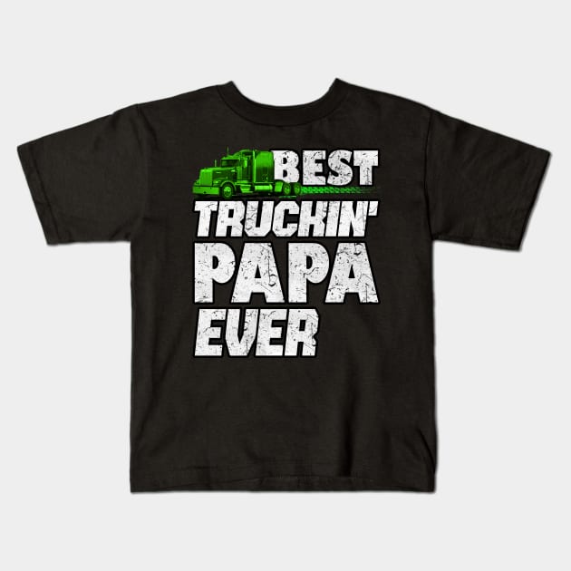 Best Truckin Papa ever #trucker #truckdriver Kids T-Shirt by Trucker Heroes